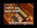 Trust in you/sweet ARMS [Music Box] (Anime &quot;Date A Live II&quot; OP)