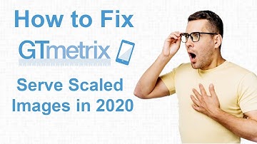 How to Fix GTMetrix Serve Scaled Images in 2020