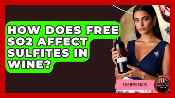 How Does Free SO2 Affect Sulfites In Wine? - Fine Wine Facts