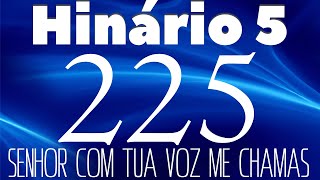 HINO 225 CCB - Senhor Com Tua Voz Me Chamas - HINÁRIO 5 COM LETRAS