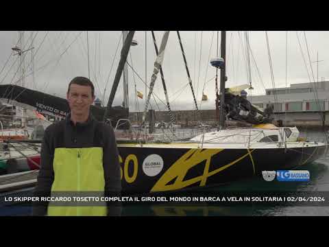 LO SKIPPER RICCARDO TOSETTO COMPLETA IL GIRO DEL MONDO IN BARCA A VELA IN SOLITARIA | 02/04/2024