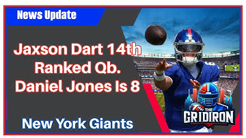 The Gridiron- New York Giants Jaxson Dart Is Ranked As 14th Best Quarterback. Daniel Jones Is 8th.