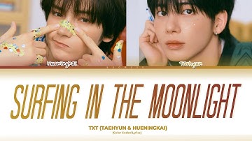 TXT Taehyun & Hueningkai Surfing In The Moonlight Lyrics (Color Coded Lyrics)
