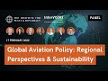 Global Aviation Policy Roundtable: Regional Perspectives &amp; the Common Path Towards Sustainability