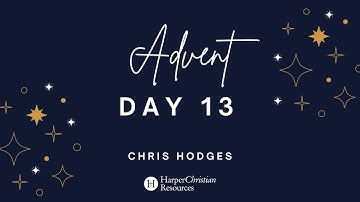 HCR Advent Day 13 with Chris Hodges | HarperChristian Resources