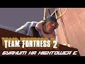 TF 2 | Буяним на Hightower'е