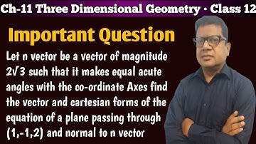 Let n be a vector of magnitude 2√3 such that it makes equal acute angles with the co-ordinate axes