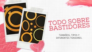 TODO SOBRE BASTIDOR / ARO / TAMBOR PARA BORDAR A MANO | TIPOS Y TAMAÑOS