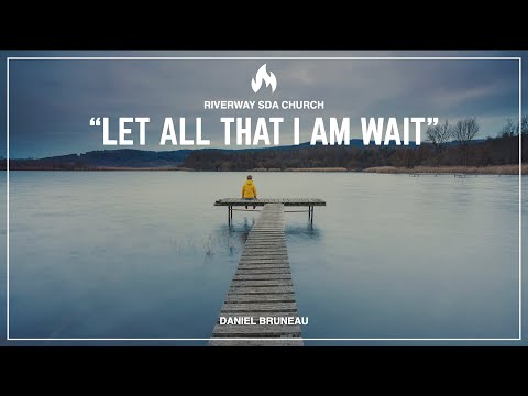 'Let All That I Am Wait' - Daniel Bruneau