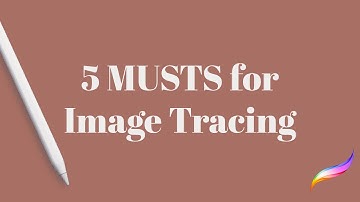 5 MUSTS for Image Tracing in Procreate