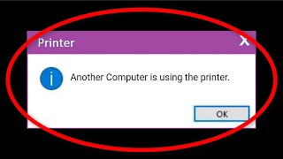 How To Fix Another Computer Is Using The Printer Error On Windows 10/8/7