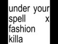 Under Your Spell X Fashion Killa