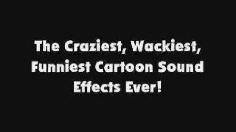 The Craziest, Wackiest, Funniest Cartoon Sound Effects Ever!