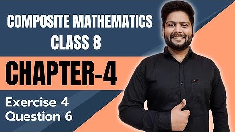 Composite Mathematics Class 8, Chapter - 4||  Question 6