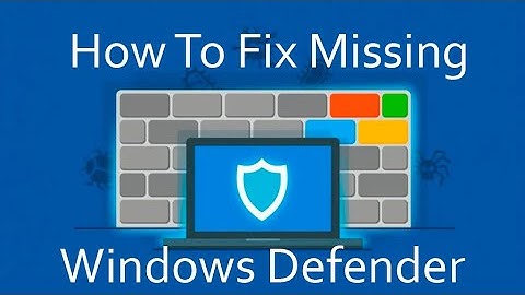 How to Fix Missing Windows Defender