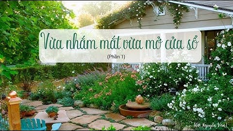 Văn bản: Vừa nhắm mắt vừa mở cửa sổ (Phần 1) - Ngữ văn 7 - Kết nối tri thức với cuộc sống