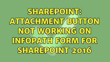 Sharepoint: Attachment button not working on InfoPath Form for SharePoint 2016 (2 Solutions!!)