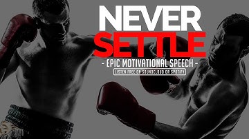 Never Settle - EPIC Motivational Speech - Best Motivation