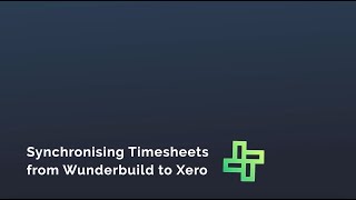Synchronising Timesheets from Wunderbuild to Xero