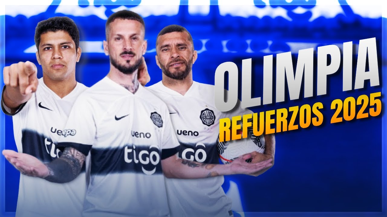Olimpia 2025: Refuerzos Confirmados y Rumores que Ilusionan