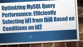 Optimizing MySQL Query Performance: Efficiently Selecting id1 from tblA Based on Conditions on id2
