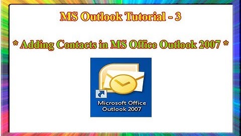 MS outlook 2007-how to add contacts in Microsoft outlook 2007