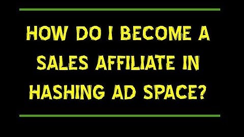 How do I become a hashing ad space sales affiliate?  | Hashing Ad Space Tutorials