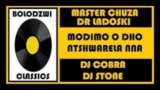 MASTER CHUZA x DR LADOSKI x DJ COBRA x DJ STONE - MODIMO O DHO NTSHWRELA NNA