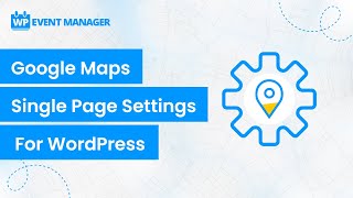 Google Maps Single Page Settings For WordPress