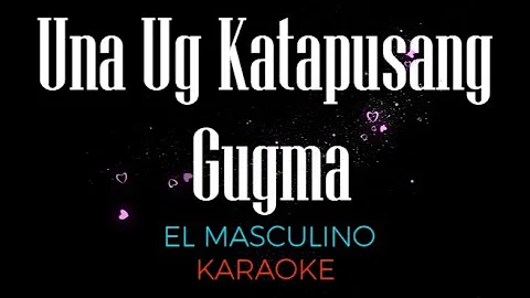 Una Ug Katapusang Gugma karaoke-El Masculino