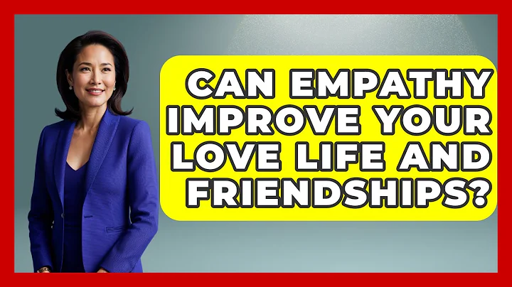 Can Empathy Improve Your Love Life And Friendships? - Gen Z Unfiltered