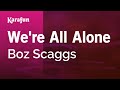 Karaoke We're All Alone - Boz Scaggs *