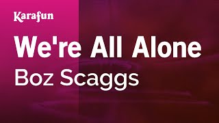 Video thumbnail of "We're All Alone - Boz Scaggs | Karaoke Version | KaraFun"