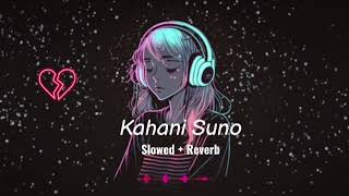 Kahani Suno [Slowed + Reverb] Sad song