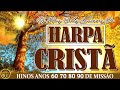 Harpa Cristã - Hinos Anos 60 70 80 90 de Missão - Hinos Antigos da Igreja Antiga