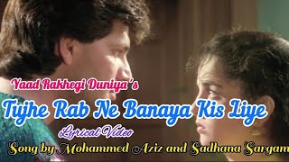 Tujhe Rab Ne Banaya Kis Liye | Lyrical Video | Yaad Rakhegi Duniya | Mohammed Aziz | Sadhana Sargam|