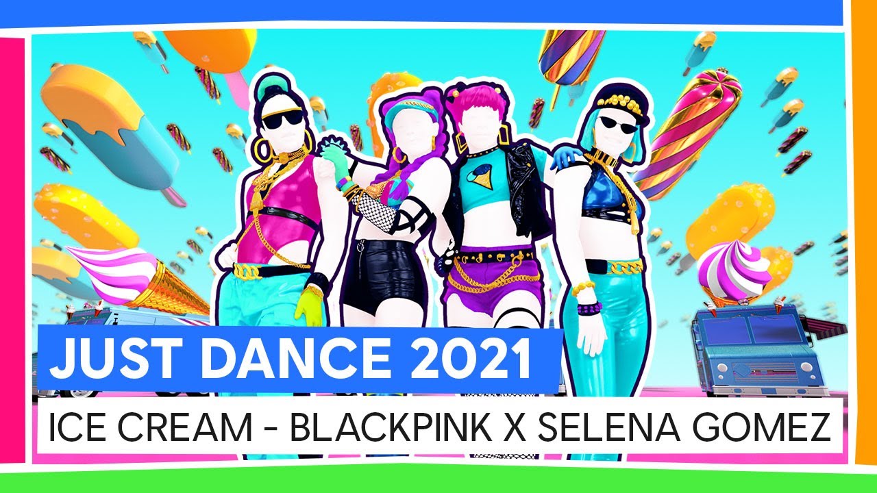 ICE CREAM BLACKPINK X SELENA GOMEZ JUST DANCE 2021 [OFFICIEL] YouTube