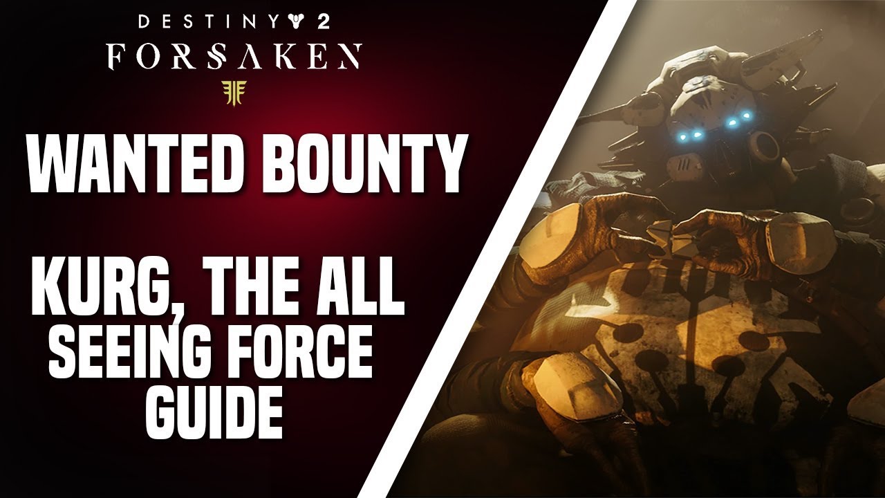 Destiny 2: Forsaken - WANTED BOUNTY Kurg The All Seeing Force Guide