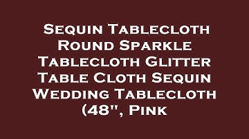 Sequin Tablecloth Round Sparkle Tablecloth Glitter Table Cloth Sequin Wedding Tablecloth (48" Review
