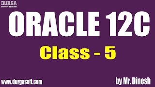 ORACLE 12C Online Training || Class - 5|| by Dinesh