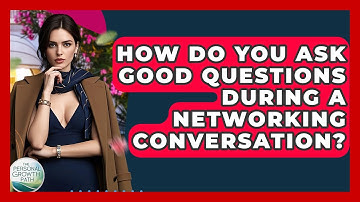 How Do You Ask Good Questions During A Networking Conversation? - The Personal Growth Path