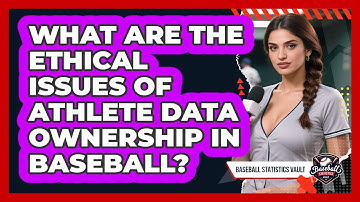 What Are The Ethical Issues Of Athlete Data Ownership In Baseball? - Baseball Statistics Vault
