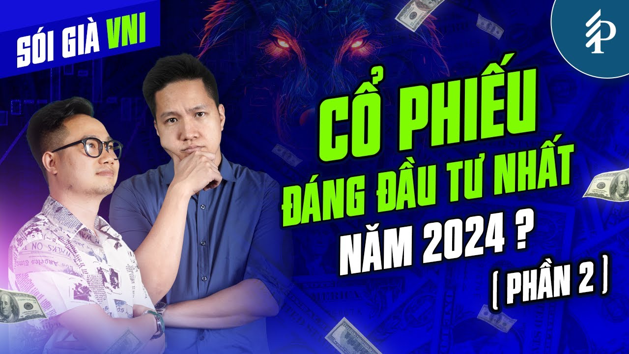 Outline Video Mua CỔ PHIẾU nào LÃI LỚN 2024?- Tìm cơ hội đầu tư tiềm năng năm mới? | Talkshow Sói già VNI