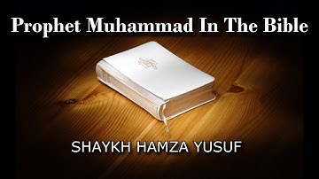 Prophet Muhammad (saw) in the Bible - Shaykh Hamza Yusuf