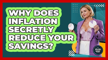 Why Does Inflation Secretly Reduce Your Savings? - Inflation Insight Channel