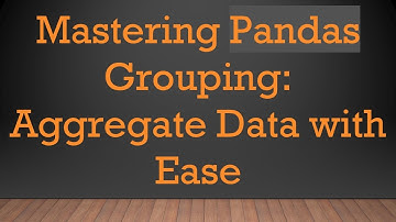 Mastering Pandas Grouping: Aggregate Data with Ease