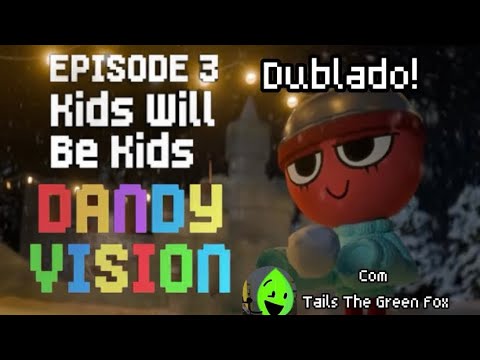 DandyVision 3: Kids will be kids (dublado!) com @Raposa_verde_mais_animada