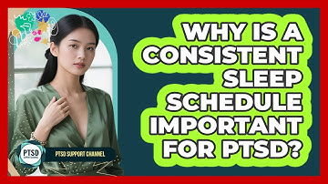 Why Is A Consistent Sleep Schedule Important For PTSD?