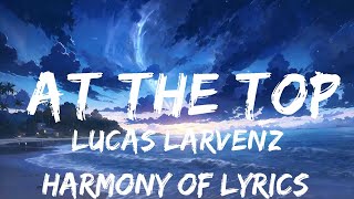 Lucas Larvenz - At The Top (Lyrics) feat. Ru [7clouds Release]  | 25mins - Feeling your music