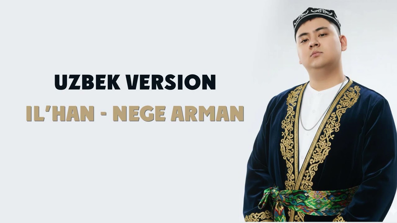 IL’HAN   NEGE ARMAN UZBEK VERSION